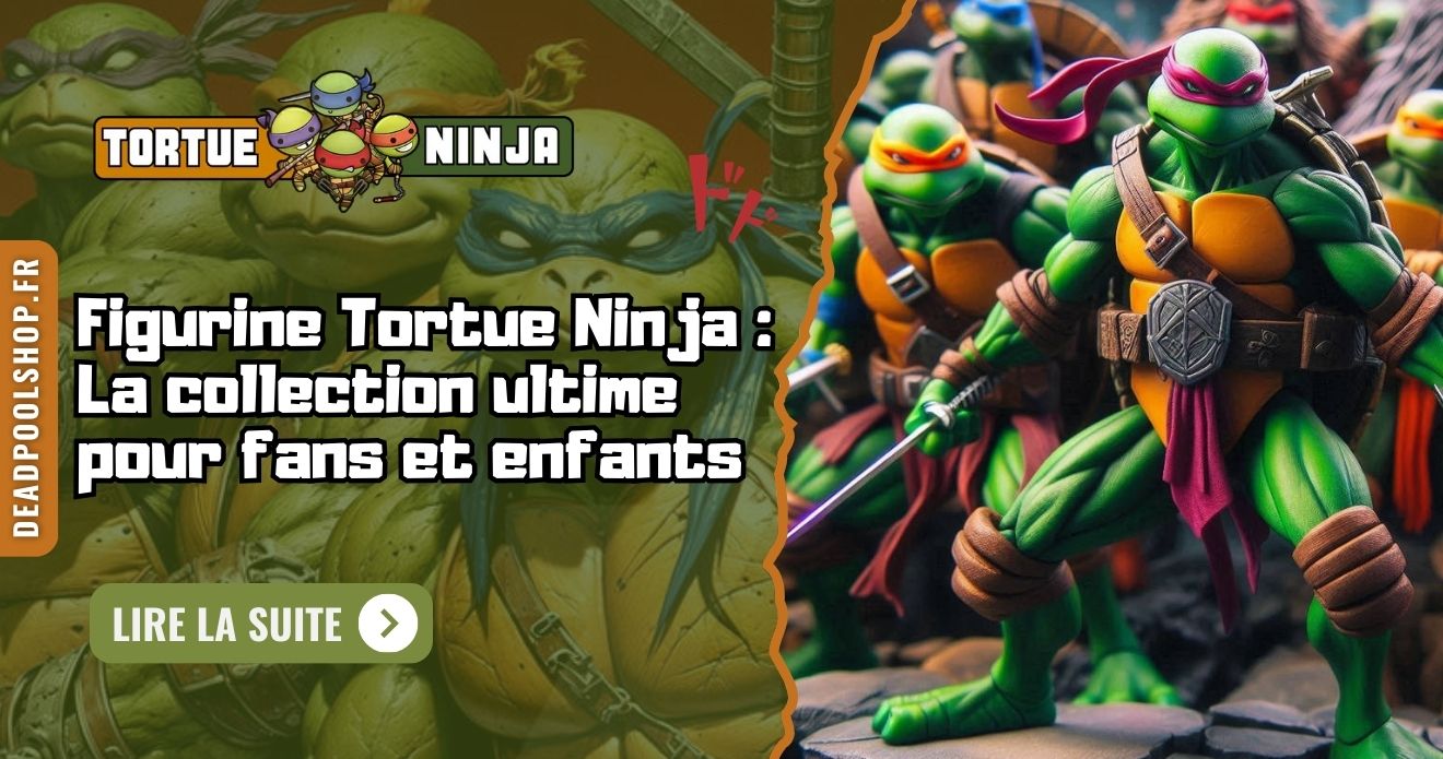 Figurine Tortue Ninja : La collection ultime pour fans et enfants
